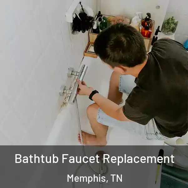  Bathtub Faucet Replacement Memphis, TN