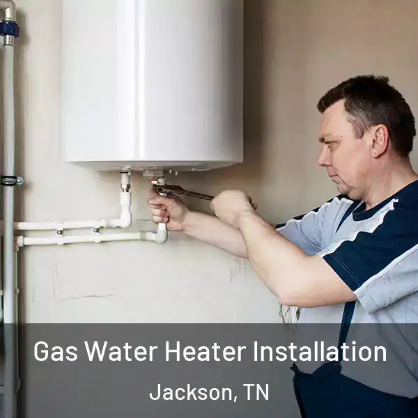  Gas Water Heater Installation Jackson, TN