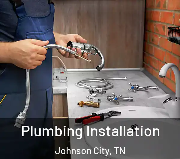 Plumbing Installation Johnson City, TN
