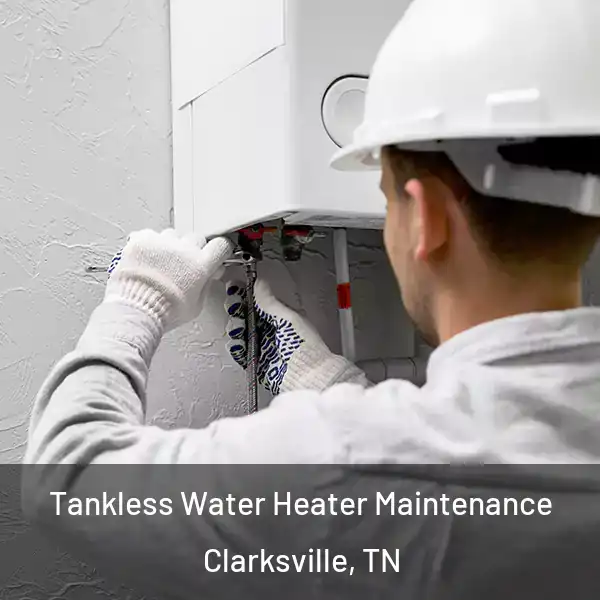  Tankless Water Heater Maintenance Clarksville, TN