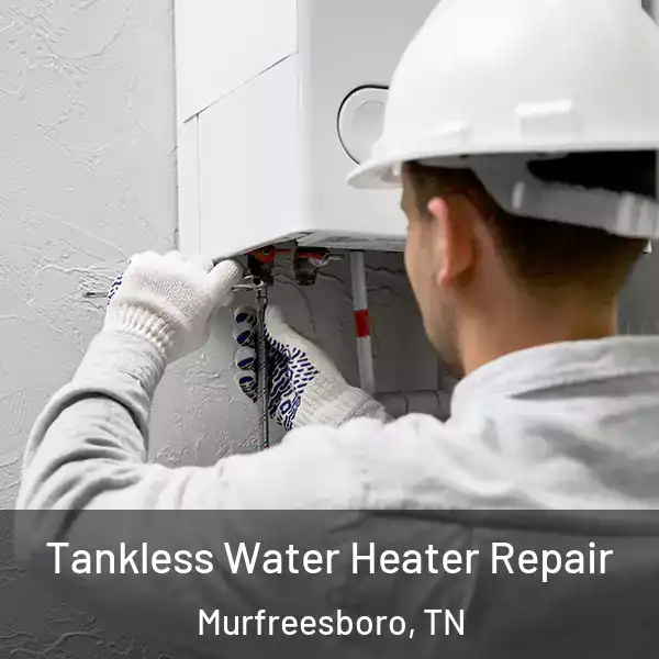  Tankless Water Heater Repair Murfreesboro, TN
