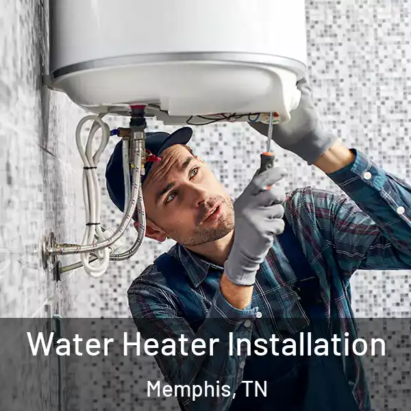  Water Heater Installation Memphis, TN