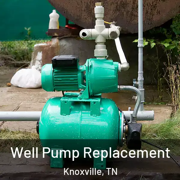 Well Pump Replacement Knoxville, TN